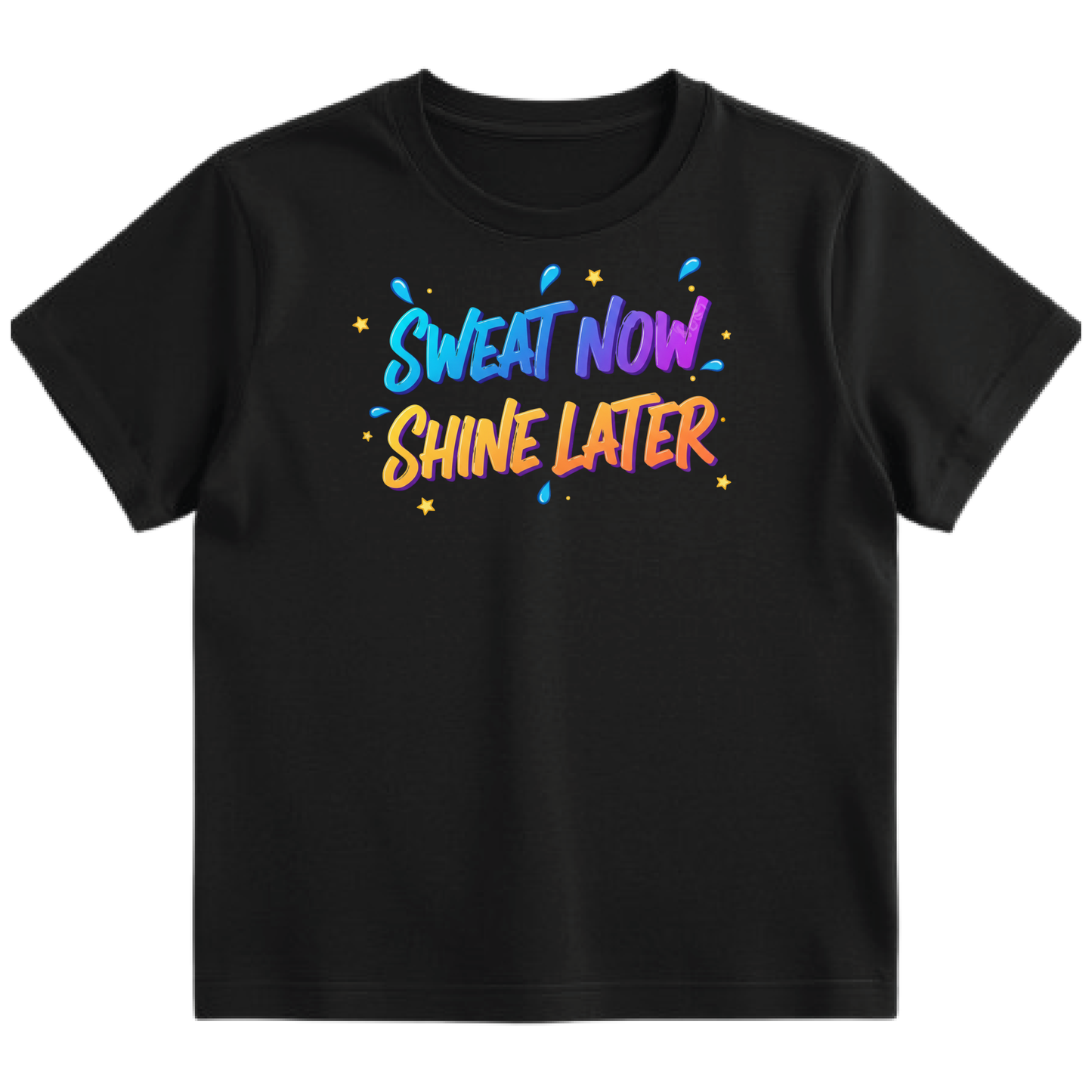 SWEAT NOW SHINE LATER